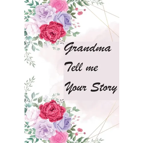 Grandma Tell Me Your Story: My Grandmother's Book of Memories