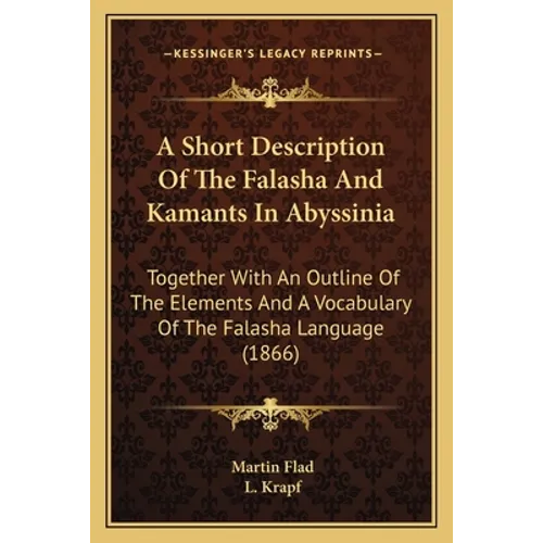 A Short Description Of The Falasha And Kamants In Abyssinia: Together With An Outline Of The Elements And A Vocabulary Of The Falasha Language (1866)
