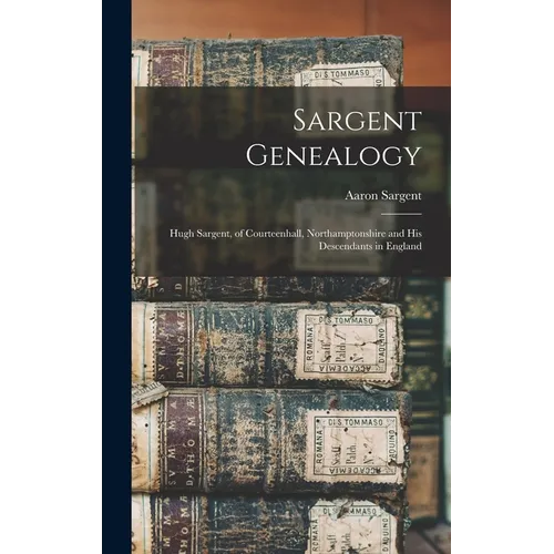 Sargent Genealogy: Hugh Sargent, of Courteenhall, Northamptonshire and His Descendants in England