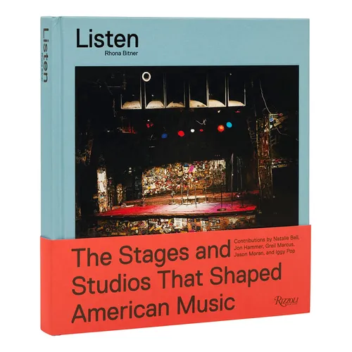 Listen: The Stages and Studios That Shaped American Music