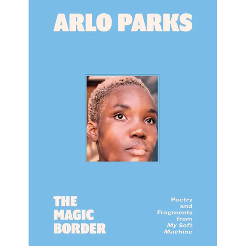 The Magic Border: Poetry and Fragments from My Soft Machine