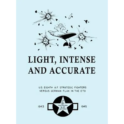 Light, Intense and Accurate U.S. Eighth Air Force Strategic Fighters versus German Flak in the ETO