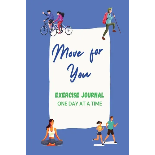 Move For You Exercise Journal: One Day at a Time