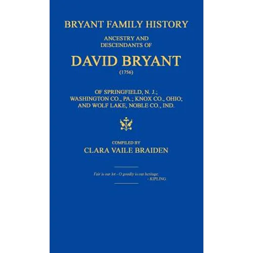 Bryant Family History; ancestry and descendants of David Bryant (1756) of Springfield, N.J.; Washington Co., PA.; Knox Co., Ohio; and Wolf Lake, Noble