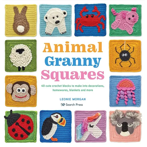 Animal Granny Squares: 40 Cute Crochet Blocks to Make Into Decorations, Homewares, Blankets and More