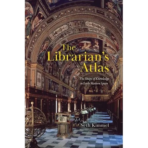 The Librarian's Atlas: The Shape of Knowledge in Early Modern Spain