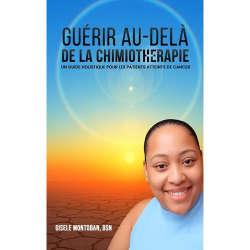 Guérir au-delà de la chimiothérapie: Un guide holistique pour les patients atteints de cancer