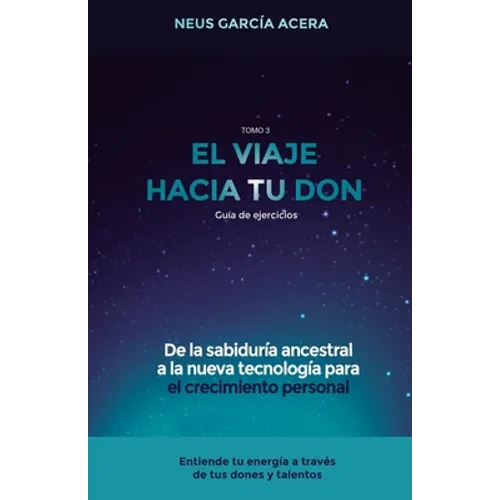 El Viaje Hacia Tu Don: De la sabiduría ancestral a la nueva tecnología para el crecimiento personal