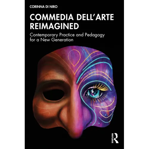 Commedia dell'Arte Reimagined: Contemporary Practice and Pedagogy for a New Generation