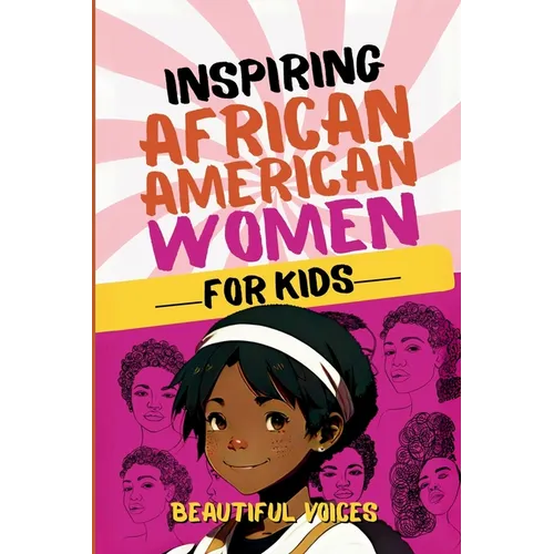 Inspiring Biographies of African American Women for Kids: The Incredible Stories of Black Women Who Changed the World