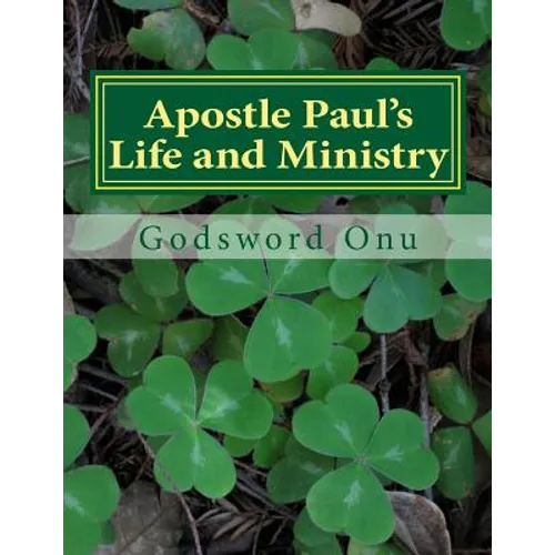Apostle Paul's Life and Ministry: Lessons from Apostle Paul, the Man of God