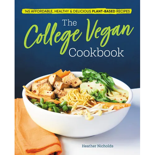The College Vegan Cookbook: 145 Affordable, Healthy & Delicious Plant-Based Recipes