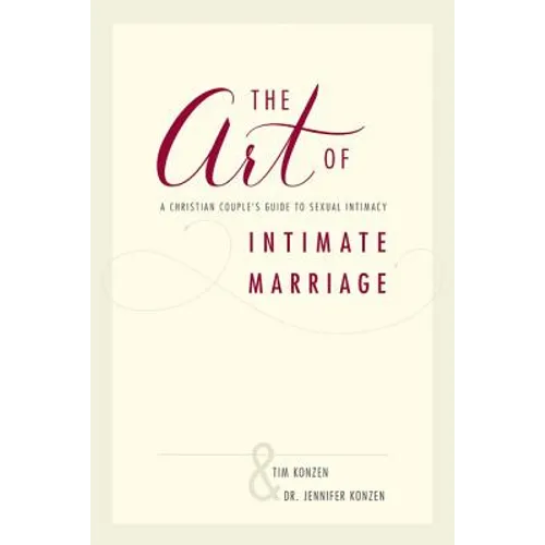 The Art of Intimate Marriage: A Christian Couple's Guide to Sexual Intimacy
