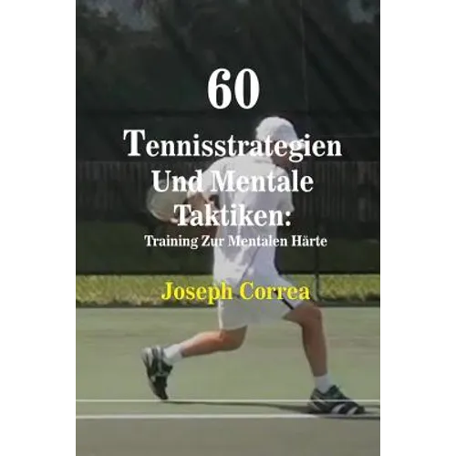60 Tennisstrategien Und Mentale Taktiken: Training Zur Mentalen Härte - Paperback