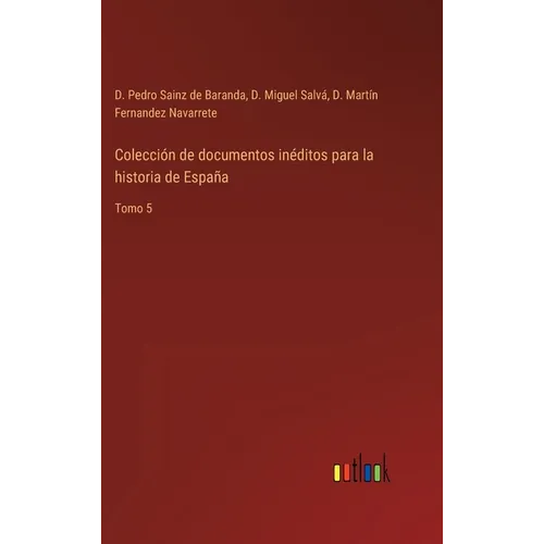 Colección de documentos inéditos para la historia de España: Tomo 5