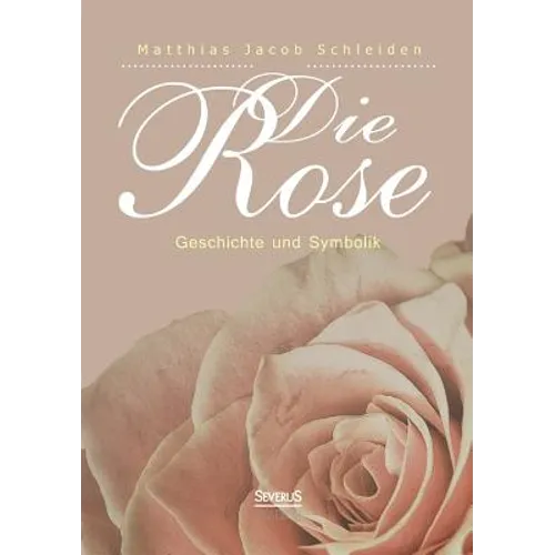 Die Rose: Geschichte und Symbolik