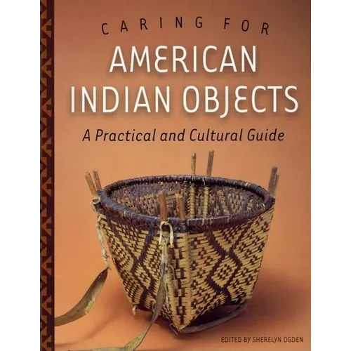 Caring for American Indian Objects: A Practical and Cultural Guide