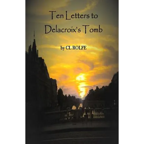 Ten Letters to Delacroix's Tomb