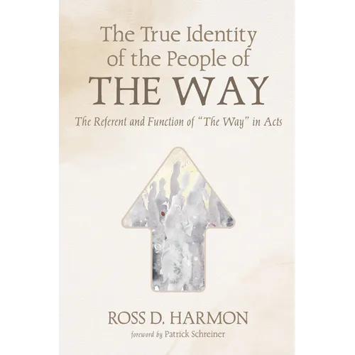 The True Identity of the People of the Way: The Referent and Function of "The Way" in Acts