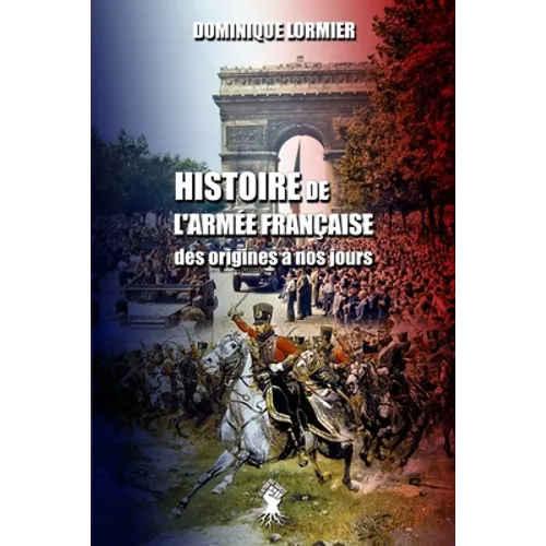 Histoire de l'armée française: des origines à nos jours