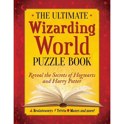 The Ultimate Wizarding World Puzzle Book: Reveal the Secrets of Hogwarts and Harry Potter (Brainteasers, Trivia, Mazes and More!)