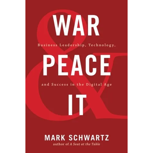 War and Peace and IT: Business Leadership, Technology, and Success in the Digital Age