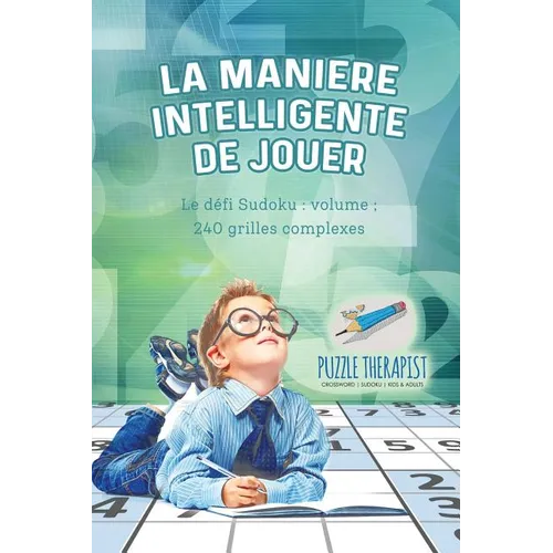 La manière intelligente de jouer Le défi Sudoku: volume; 240 grilles complexes