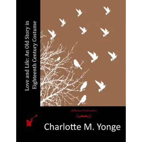 Love and Life: An Old Story in Eighteenth Century Costume