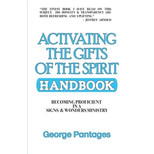 Activating the Gifts of the Spirit Handbook: Becoming Proficient in a Signs & Wonders Ministry