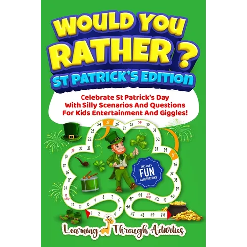 Would You Rather? - St Patrick's Edition: Celebrate St Patrick's Day With Silly Scenarios And Questions For Kids Entertainment And Giggles!