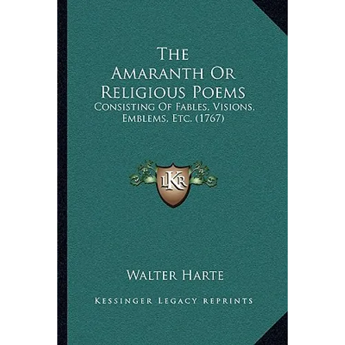 The Amaranth Or Religious Poems: Consisting Of Fables, Visions, Emblems, Etc. (1767)