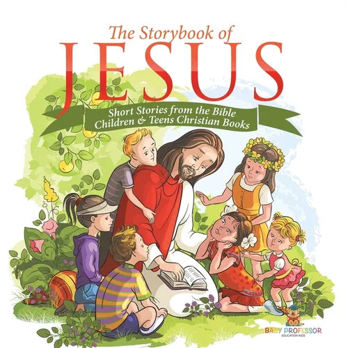 The Storybook of Jesus - Short Stories from the Bible Children & Teens Christian Books