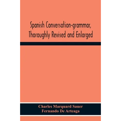 Spanish Conversation-Grammar, Thoroughly Revised And Enlarged