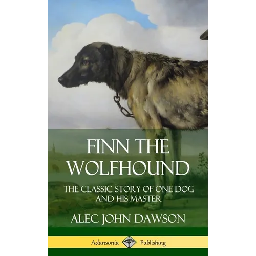 Finn the Wolfhound: The Classic Story of One Dog and his Master (Hardcover) - Hardcover
