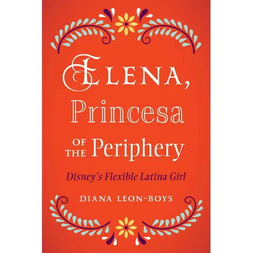Elena, Princesa of the Periphery: Disney's Flexible Latina Girl