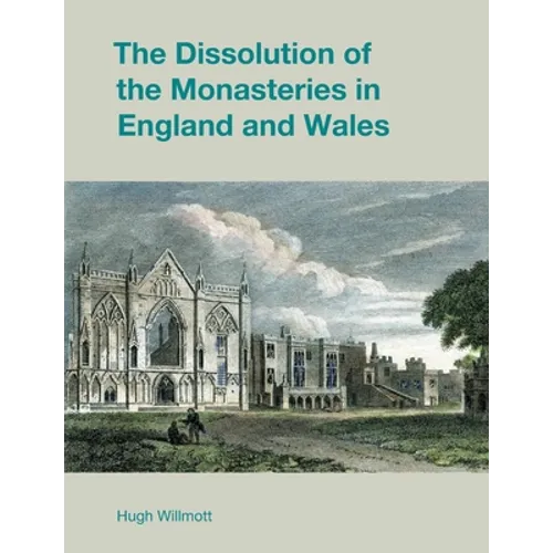 The Dissolution of the Monasteries in England and Wales