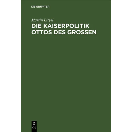 Die Kaiserpolitik Ottos des Grossen