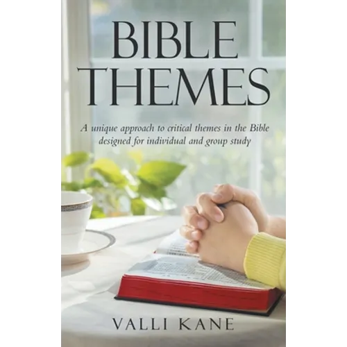 Bible Themes: A Unique Approach to Critical Themes in the Bible Designed for Individual and Group Study