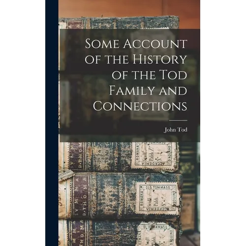 Some Account of the History of the Tod Family and Connections