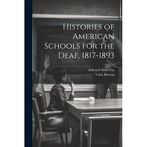 Histories of American Schools for the Deaf, 1817-1893