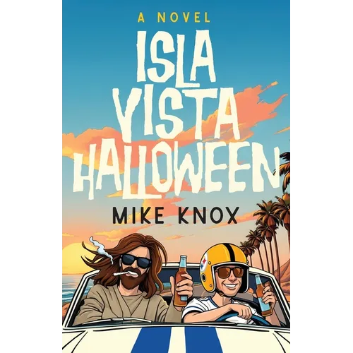 Isla Vista Halloween: A Novel of College Love, Angsty Road Trips and Meeting Jesus Christ