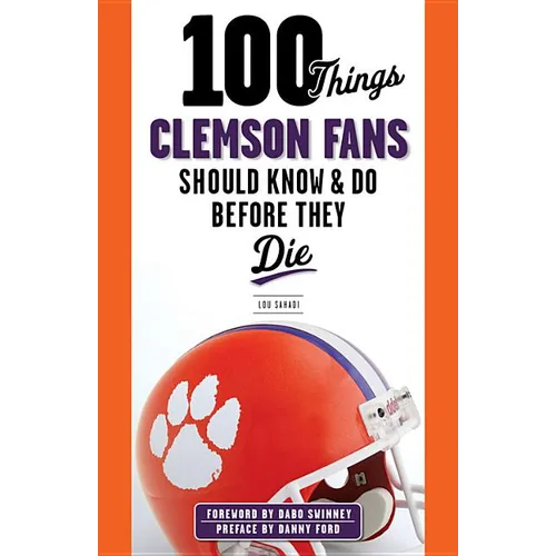 100 Things Clemson Fans Should Know & Do Before They Die
