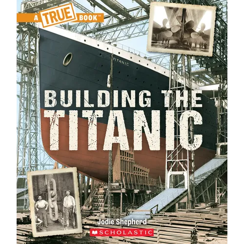 Building the Titanic (a True Book: The Titanic)