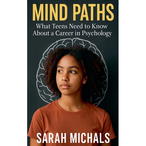 Mind Paths: What Teens Need to Know About a Career in Psychology
