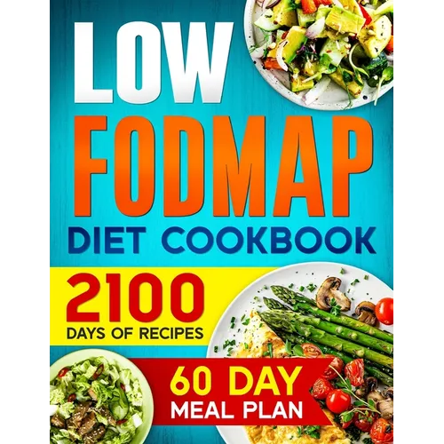 LOW-FODMAP Diet Cookbook: 2100 Days of Easy & Tasty Recipes for Digestive Disorder Relief and IBS Management Includes a 60-Day Meal Plan for Opt