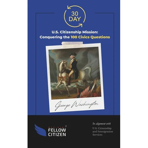 30 Day U.S. Citizenship Mission: Conquering the 100 Civics Questions