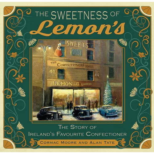 The Sweetness of Lemon's: The Story of Ireland's Favourite Confectioner