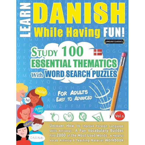 Learn Danish While Having Fun! - For Adults: Easy to Advanced - Study 100 Essential Thematics with Word Search Puzzles - Vol.1