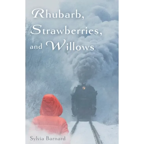 Rhubarb, Strawberries, and Willows