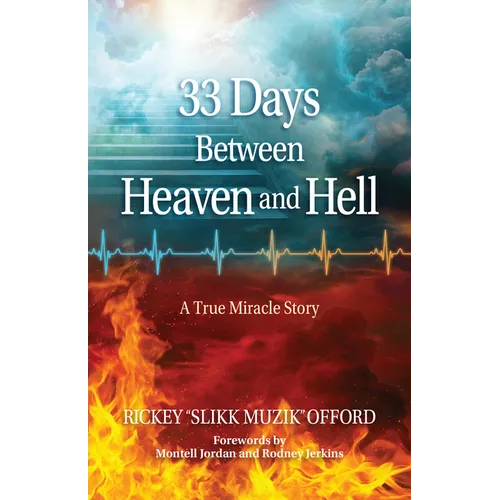 33 Days Between Heaven and Hell: A True Miracle Story